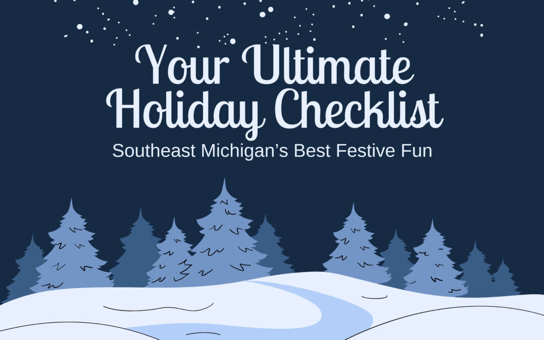 Your Ultimate Holiday Checklist: Southeast Michigan’s Best Festive Fun (2025)